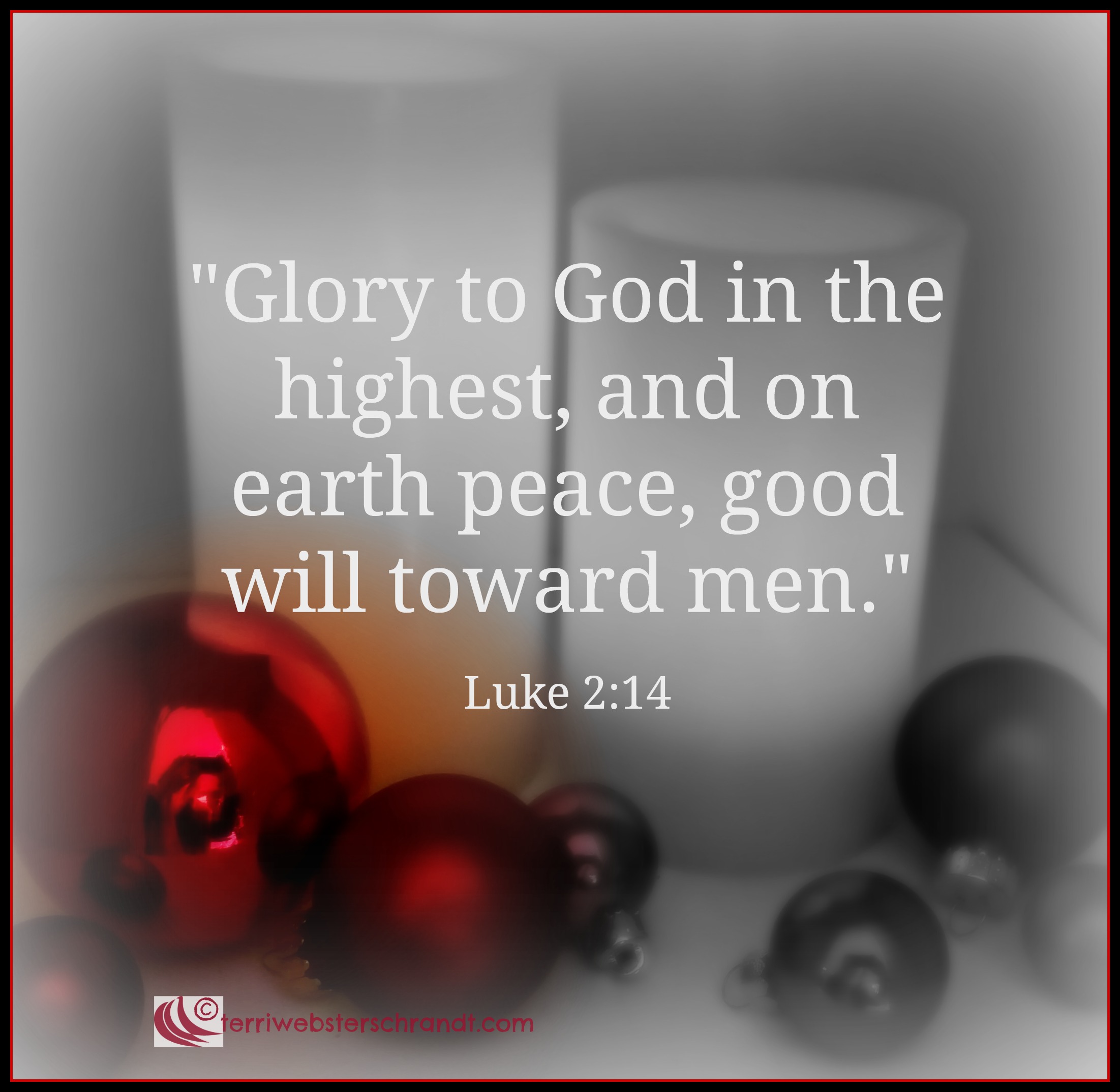 Glory to God in the highest, and on Earth peace, good will toward men. Luke 2:14