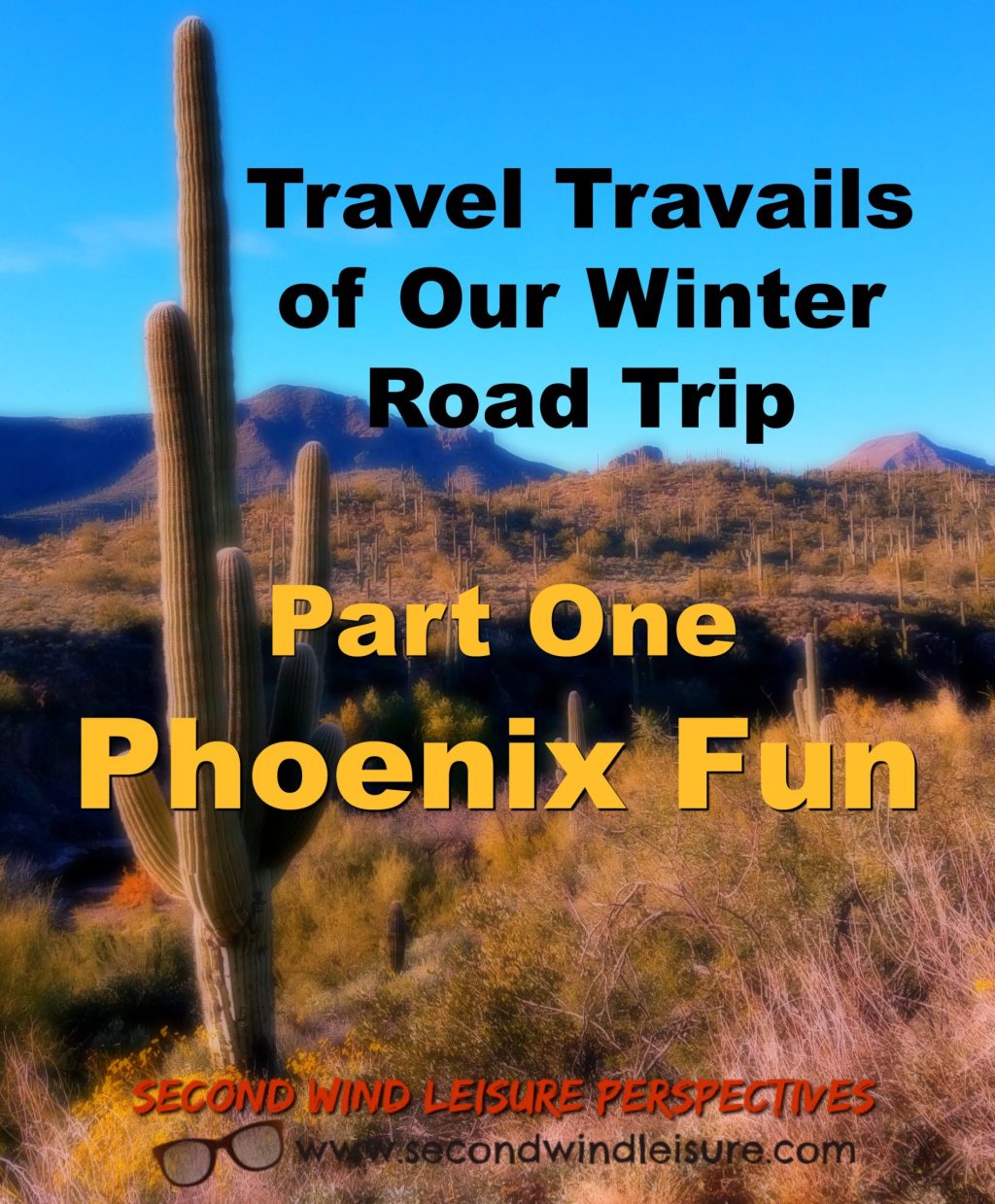 Travel Travails of Our Winter Road Trip: Part 1, Phoenix&nbsp;Fun