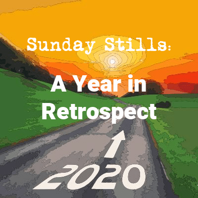 Sunday Stills: Your 2020&nbsp;#Retrospective